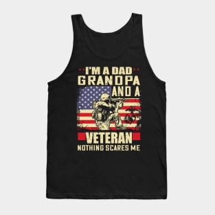 I'm a dad grandpa and a veteran nothing scares me..veteran grandpa gift Tank Top
